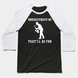 Jazz Up Your Style! Saxophone Underestimate Me Tee - Embrace the Musical Mischief! Baseball T-Shirt